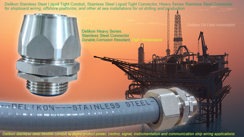 Delikon Stainless Steel Liquid Tight Conduit, Stainless Steel Liquid Tight Connector, High Temperature Heavy Series Stainless Steel Connector for shipboard wiring, offshore platforms, and other at sea installations for oil drilling and production.Delikon supplies a comprehensive range of marine offshore heavy series stainless steel flexible conduit and heavy series stainless steel connector for shipboard wiring, offshore platforms, and other at sea installations for oil drilling and production. Delikon heavy series stainless steel connector is corrosion resistant as well as suitable for high temperature applications. These stainless steel flexible conduit systems protect power, control, signal, instrumentation and communication ship wiring applications. Delikon heavy series stainless steel liquid tight conduit and heavy series stainless steel connector are designed to perform in extremes of weather, and to be resistant to adverse elements such as humidity, oil, acid, mud and salt water, as are prevalent in most marine and offshore operational environments.