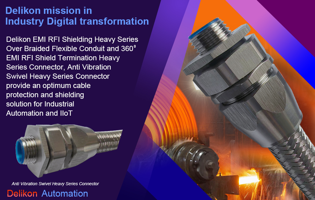 Delikon EMI RFI Shielding Heavy Series Over Braided Flexible Conduit and EMI RFI Shield Termination Heavy Series Connector, Anti Vibration Swivel Heavy Series Connector provide an optimum cable protection and shielding solution for Industrial Automation and IIoT, maintaining signal integrity in the face of numerous factory hazards.